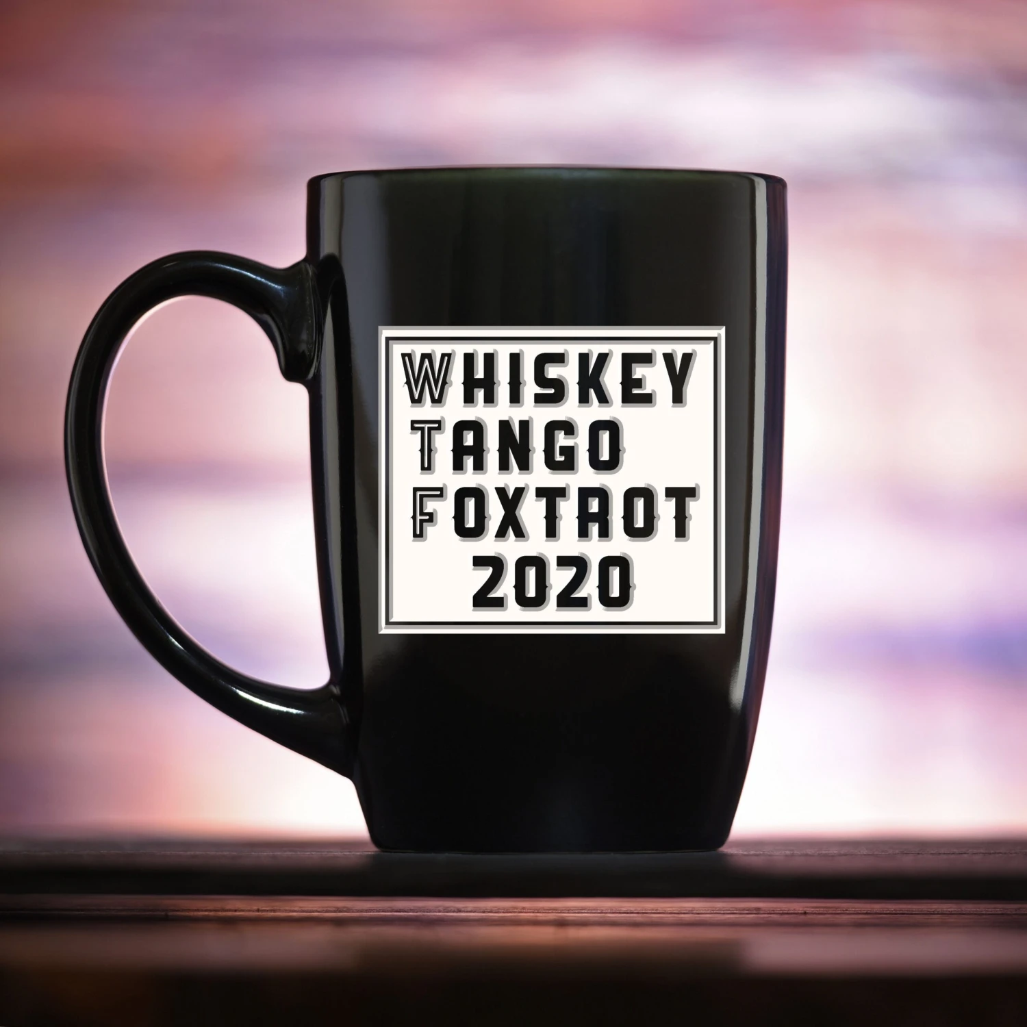 WTF 2020 Whiskey Tango Foxtrot Funny Coffee Mug 1 WTF 2020 Whiskey Tango Foxtrot Funny Coffee Mug