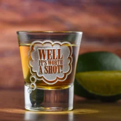 It's Worth A Shot, Engraved Shot Glass Gift