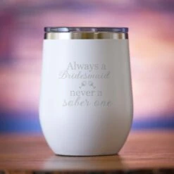 Always A Bridesmaid Never A Sober One Wine Tumbler -crystal imagery shop M215 white tumbless coloredbg
